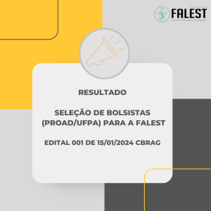 RESULTADO DA SELEÇÃO DE BOLSISTA (PROAD/UFPA) PARA A FALEST.